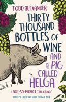 Thirty Thousand Bottles of Wine and a Pig Called Helga 1760855162 Book Cover