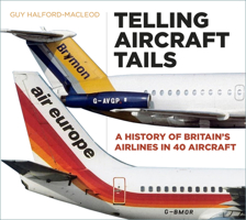 Telling Aircraft Tails: A History of Britain's Airlines in 40 Aircraft 075097012X Book Cover