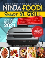 Ninja Foodi XL Grill Cookbook for Beginners: Outdoor Grilling 2021 B08PJMS17J Book Cover