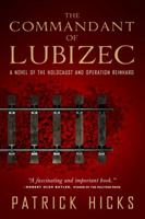 The Commandant of Lubizec: A Novel of The Holocaust and Operation Reinhard 1586422200 Book Cover