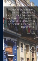 Mémoire du Général de Brigade André Rigaud, en Réfutation des Écrits Calomnieux: Contre les Citoyens de Couleur de Saint-Domingue 1016613369 Book Cover