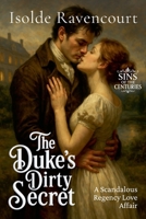 The Duke's Dirty Secret: A Scandalous Regency Love Affair (Sins of the Centuries) B0FHZ7GB9W Book Cover