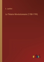 Le Théatre Révolutionnaire (1788-1799) 3368207482 Book Cover