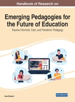 Handbook of Research on Emerging Pedagogies for the Future of Education: Trauma-Informed, Care, and Pandemic Pedagogy 1799872750 Book Cover