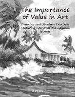 The Importance of Value in Art: Drawing and Shading Exercises Featuring Scenes of the Cayman Islands 1729334954 Book Cover