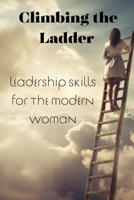 Climbing the Ladder: Leadership Skills for the Modern Woman B0CL5TLBTG Book Cover