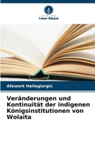 Veränderungen und Kontinuität der indigenen Königsinstitutionen von Wolaita (German Edition) 6208009413 Book Cover