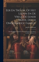 Eer En Trouw, Of Het Lijden En De Vreugde Eener Brave, Doch Ongelukkige Familie: Een Belangrijk Verhaal Uit De Geschiedenis Van Onzen Leeftijd, Volumes 1-2 1021003042 Book Cover