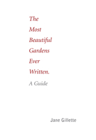 The Most Beautiful Gardens Ever Written: A Guide 1935935224 Book Cover