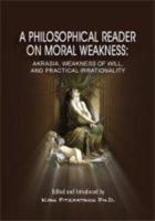 A philosophical reader on moral weakness: Akrasia, Weakness of Will, and Practical Irrationality 1607970066 Book Cover