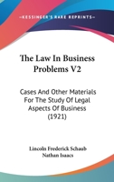 The Law In Business Problems V2: Cases And Other Materials For The Study Of Legal Aspects Of Business 0548836949 Book Cover