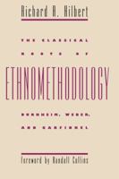 The Classical Roots of Ethnomethodology: Durkheim, Weber, and Garfinkel 0807849529 Book Cover