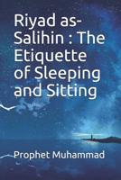 Riyad as-Salihin: The Etiquette of Sleeping and Sitting 1075023114 Book Cover