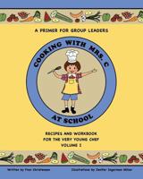 Cooking with Mrs. C: At School 1466454938 Book Cover