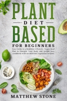 Plant based diet for beginners: EASY GUIDE TO A HEALTHIER LIFESTYLE - VEGAN MEAL PLAN TO ENERGIZE YOUR BODY AND WEIGHT LOSS. COOKBOOK WITH 120 DELICIOUS VEGETARIAN RECIPIES. B0858SZZKR Book Cover
