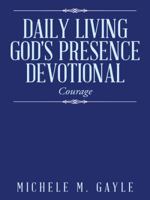 "Daily Living God's Presence" Devotional: Courage 1496923677 Book Cover