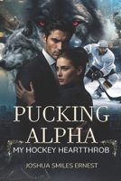PUCKING ALPHA: MY HOCKEY HEARTTHROB B0GXTPZXPN Book Cover