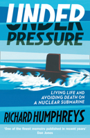 Under Pressure: Living Life and Avoiding Death on a Nuclear Submarine 1335996249 Book Cover