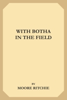 With Botha in the Field 1532756577 Book Cover