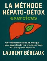 La méthode hépatodétox exercices: Une démarche claire et pratique pour approfondir les enseignements du Dr Réginald Allouche B0G48TFCC4 Book Cover