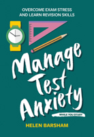 Manage Test Anxiety While You Study: Overcome Exam Stress and Learn Revision Skills 1837961468 Book Cover