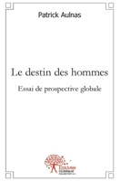 Le destin des hommes: Essai de prospective globale (French Edition) 2332521747 Book Cover