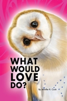 What Would Love Do? 1300427671 Book Cover