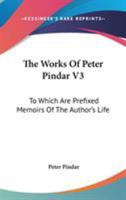 The Works Of Peter Pindar V3: To Which Are Prefixed Memoirs Of The Author's Life 1163124346 Book Cover