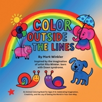 Color Outside the Lines: An Animal Coloring Book for Ages 4-9, Celebrating Imagination, Creativity, and the Joy of Seeing the World in Your Own Way B0G1YLTZVQ Book Cover