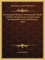 Eine Komodie Fletcher's, Ihre Spanische Quelle Und Die Schicksale Jenes Cervantesschen Novellenstoffes In Der Weltlitteratur (1894) 1149759569 Book Cover