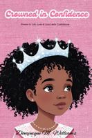 Crowned in Confidence: Poems to Lift, Love & Lead with Confidence B0F1MP2LNB Book Cover