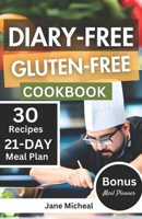 Dairy-Free Gluten-Free Cookbook: 30+ Tasty and Delicious Wholesome Recipes with 21-Day Meal Plan for Beginners. B0CNP9D33V Book Cover