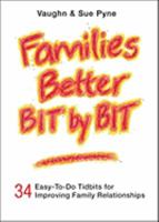 Families Better Bit by Bit: 34 Easy-To-Do Tidbits for Improving Family Relationships 160604186X Book Cover