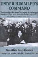 Under Himmler's Command: The Personal Recollections of Oberst Hans-Georg Eismann, Operations Officer, Army Group Vistula, Eastern Front 1945 1911628321 Book Cover