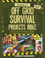 Off Grid Survival Projects Bible: [25 Books in 1] The Complete Life-Saving Strategies to be Self-Reliance in an Emergency B0DRPG95JZ Book Cover