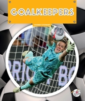 Goalkeepers (Soccer: The Universal Game) 1503894282 Book Cover