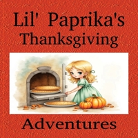 Lil' Paprika's Thanksgiving Adventures: Children's Book on Being Helpful | 8.5x8.5 Inches | Great Gift Idea B0HH36GNQT Book Cover