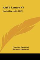 Arti E Lettere V2: Scritti Raccolti (1865) 1165349744 Book Cover