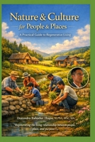 Nature & Culture for People & Places: A Practical Guide to Regenerative Living, Heritage Stewardship, and Purpose-Driven Careers B0H3FRY33F Book Cover