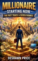 Millionaire Starting Now - The Fast Track to Seven Figures B0GM66KTY7 Book Cover