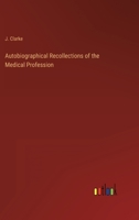 Autobiographical Recollections of the Medical Profession 1346212864 Book Cover