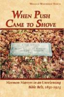 When Push Came to Shove: Mormon Martyrs in an Unrelenting Bible Belt, 1821-1923 1592991149 Book Cover