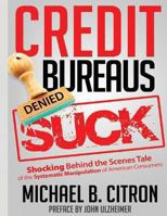 Credit Bureaus Suck 0615936512 Book Cover