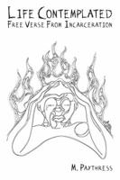 Life Contemplated: Free Verse From Incarceration 0991653114 Book Cover