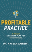 Profitable Practice: A 90-Day Kickstart Plan for Physiatrists 1644841541 Book Cover