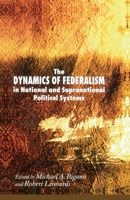 The Dynamics of Federalism in National and Supranational Political Systems 0230019595 Book Cover
