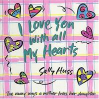 I Love You With All My Hearts: The Many Ways a Mother Loves Her Daughter 0849959233 Book Cover