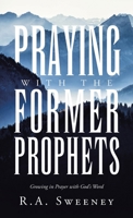 Praying with the Former Prophets: Growing in Prayer with God's Word B0DQ79N6DT Book Cover