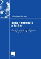 Impact of Institutions on Lending: Informal Constraints and Enforcement of Bank Regulation in Mongolia 3835000241 Book Cover