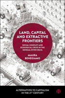 Land, Capital and Extractive Frontiers: Conflict and Crisis in the Senegalese River Delta (Alternatives to Capitalism in the 21st Century) 1529237823 Book Cover